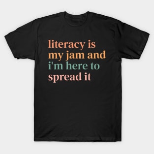 Literacy Is My Jam and I'm Here to Spread It - Book Lover Teacher Gift T-Shirt